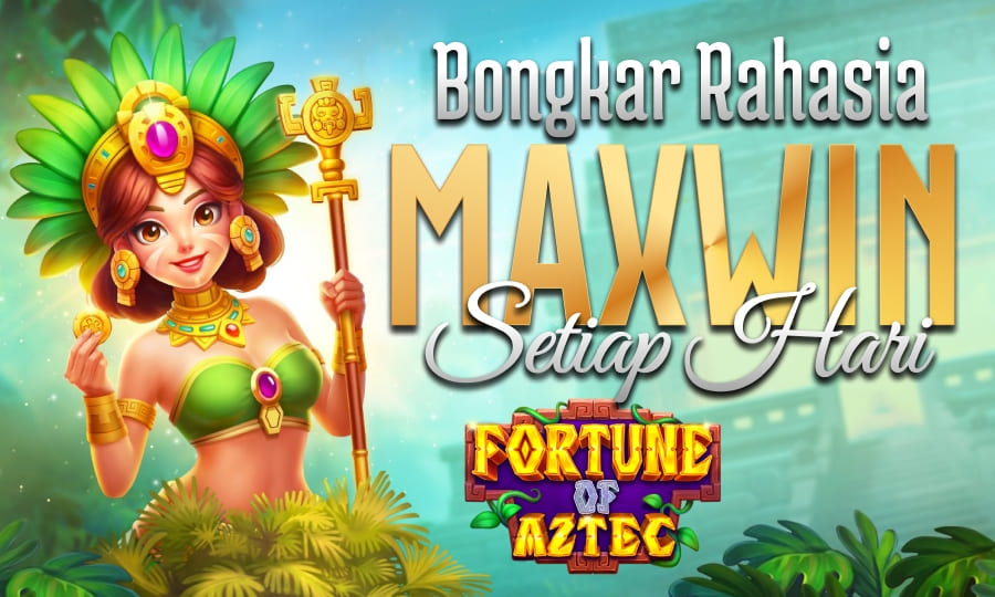 Bongkar Rahasia Slot Maxwin: Fortune of Aztec