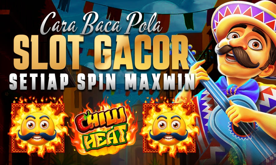 Chilli Heat: Putaran Panas, Cuan Gampang Cara Baca Pola Slot Gacor Setiap Spin Maxwin